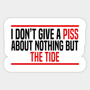 I Don’t Give A Piss About Nothing But The Tide Sticker